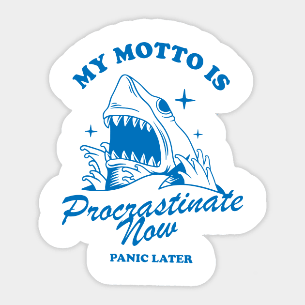 My Motto Is Procrastinate Now Panic Later Sticker by YassineCastle